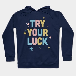 Try Your Luck / Cute Typography Design Hoodie